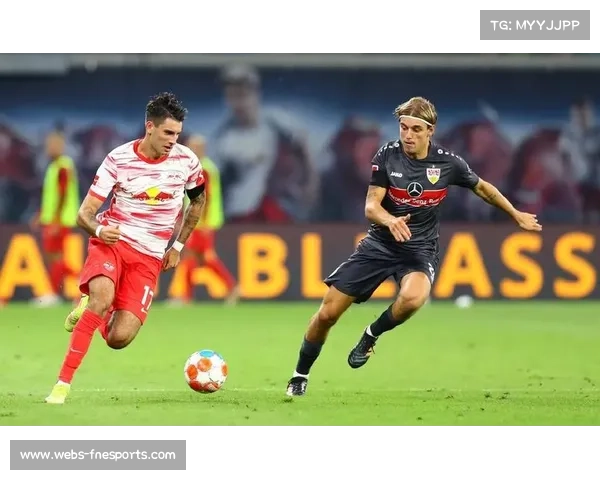 莱比锡高压打法对阵斯图加特稳固防守，战术风格碰撞